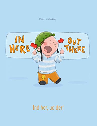 In here, out there! Ind her, ud der!: Children's Picture Book English-Danish (Bilingual Edition/Dual Language) (Bilingual Books (English-Danish) by Philipp Winterberg)